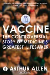 Vaccine – The Controversial Story of Medicine?s Greatest Lifesaver