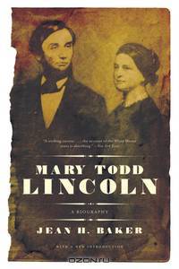 Mary Todd Lincoln – A Biography