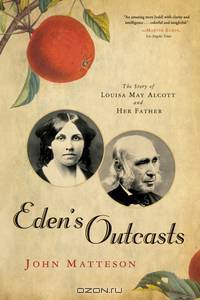 Eden?s Outcasts – The Story of Louisa May Alcott and Her Father