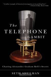 The Telephone Gambit – Chasing Alexander Graham Bell?s Secret