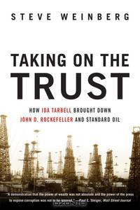 Taking on the Trust – How Ida Tarbell Brought Down John D. Rockefeller and Standard Oil