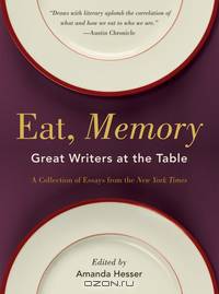 Eat, Memory – Great Writers at the Table, a Collection of Essays from the New York Times
