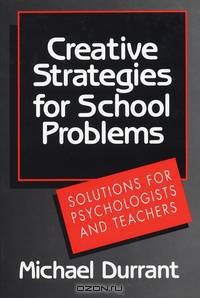 Creative Strategies for School Problems – Solutions for Psychologists & Teachers