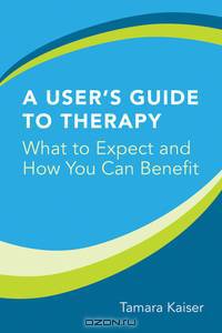 A User?s Guide to Therapy – What to Expect and How You Can Benefit