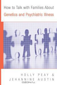 How to Talk with Families About Genetics and Psychiatric Illness