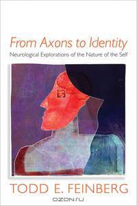 From Axons to Identity – Neurological Explorations of the Nature of the Self