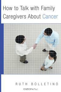 How to Talk with Family Caregivers About Cancer