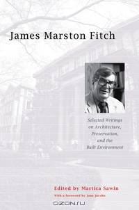 James Marston Fitch – Selecting Writings on Architecture, Preservation and the Built Environment
