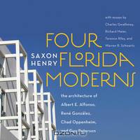 Four Florida Moderns – The Architecture of Albert E. Alfonso, Rene Gonzalez, Chad Oppenheim, and Guy Peterson