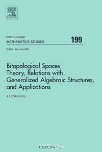 Bitopological Spaces: Theory, Relations with Generalized Algebraic Structures and Applications,199