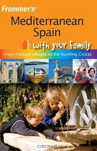 Frommer?s® Mediterranean Spain with Your Family