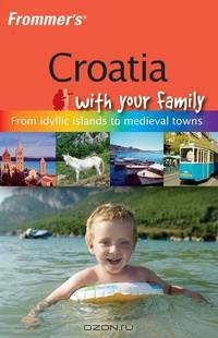 Frommer?s® Croatia with Your Family