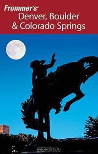 Frommer?s® Denver, Boulder & Colorado Springs