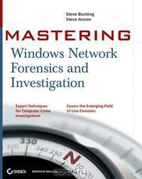 MasteringTM Windows® Network Forensics and Investigation