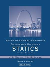 Solving Statics Problems in MATLAB by Brian Harper t/a Engineering Mechanics Statics 6th Edition by Meriam and Kraige