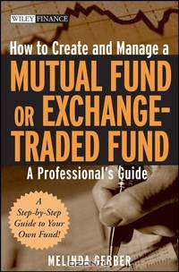 How to Create and Manage a Mutual Fund or Exchange–Traded Fund
