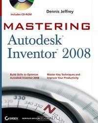 Mastering Autodesk Inventor 2008 (Includes CD–ROM)