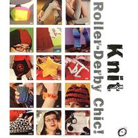 Knockdown Knits: 30 Projects from the Roller Derby Track