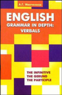 English Grammar in Depth: Verbals. Употребление неличных форм глагола в английском языке