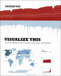 Visualize This: The FlowingData Guide to Design, Visualization, and Statistics