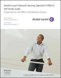 Alcatel–Lucent Network Routing Specialist II (NRS II) Self–Study Guide: Preparing for the NRS II Certification Exams (+ CD-ROM)