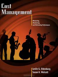 Cost Management: Measuring, Monitoring, and Motivating Performance
