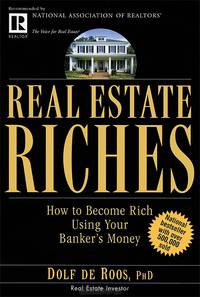 Real Estate Riches: How to Become Rich Using Your Banker