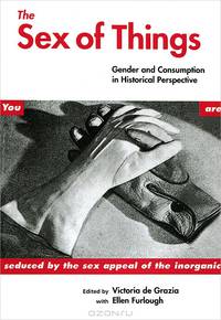 The Sex of Things: Gender and Consumption in Historical Perspective