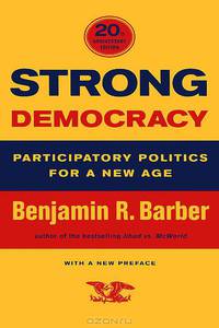 Strong Democracy: Participatory Politics for a New Age