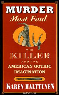Murder Most Foul: The Killer and the American Gothic Imagination