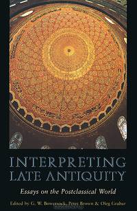 Interpreting Late Antiquity: Essays on the Postclassical World