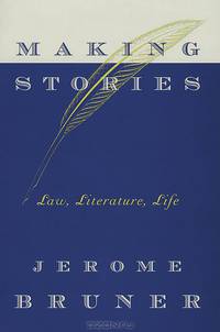 Making Stories: Law, Literature, Life