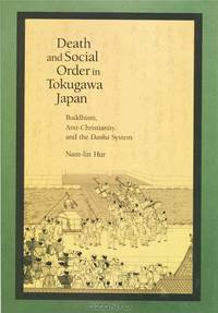 Death and Social Order in Tokugawa Japan: Buddhism, Anti-Christianity, and the Danka System