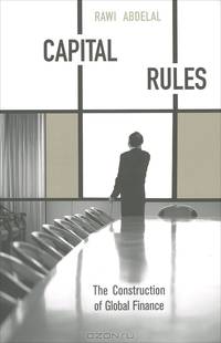 Capital Rules: The Construction of Global Finance