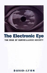 The Electronic Eye: The Rise of Surveillance Society