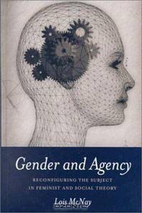 Gender and Agency: Reconfiguring the Subject in Feminist and Social Theory
