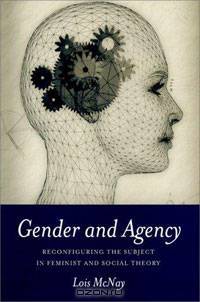 Gender and Agency: Reconfiguring the Subject in Feminist and Social Theory