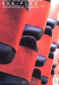 Non-Plan: Essays on Freedom, Participation and Change in Modern Architecture and Urbanism