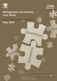 Management Accounting- Case Study May 2004 Exam Q&As