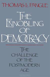 The Ennobling of Democracy: The Challenge of the Postmodern Age