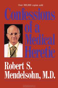 Confessions of a Medical Heretic