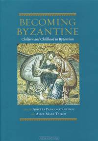 Becoming Byzantine: Children and Childhood in Byzantium