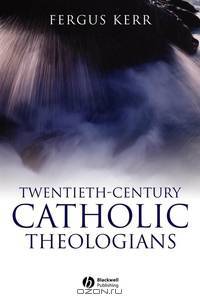 Twentieth–Century Catholic Theologians