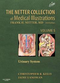 The Netter Collection of Medical Illustrations - Urinary System: Volume 5