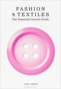 Fashion and Textiles: The Essential Careers Guide