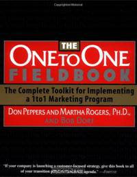 The One to One Fieldbook: The Complete Toolkit for Implementing a 1 to 1 Marketing Program