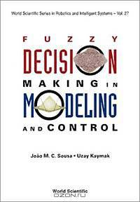 Fuzzy Decision Making in Modeling and Control (World Scientific Series in Robotics and Intelligent Systems)