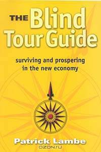 The Blind Tour Guide: Surviving and Prospering in the New Economy