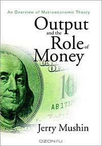 Output and the Role of Money: An Overview of Macroeconomic Theory
