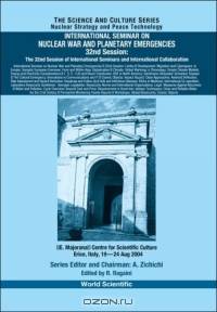 International Seminar on Nuclear War And Planetary Emergencies: The 32nd Session of International Seminars And International Collaboration (The Science ... - Nuclear Strategy and Peace Technology)